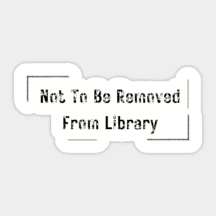 Not To Be Removed From Library Sticker